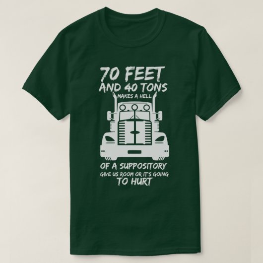 70 Feet And 40 Tons Makes A Hell Of A Suppository  T-shirt (Design voorkant)