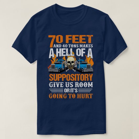 70 Feet and 40 Tons Makes A Hell Truck Driver T-shirt (Design voorkant)