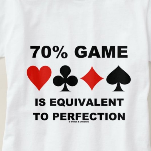 70% game is gelijk aan perfecte kaartmodellen t-shirt