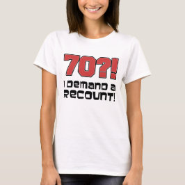 70?! Ik eis een hertelling T-shirt