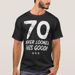 70 jaar oud zag er nog nooit zo goed uit op 70ste t-shirt