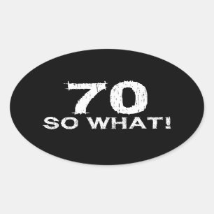 70 So What beroemd gemaakt door 70th Birthday Ovale Sticker