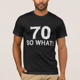 70 So What beroemd gemaakt door 70th Birthday T-shirt