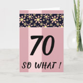 70 So What Grappige Roze Bloemige Verjaardag Kaart (Voorkant)