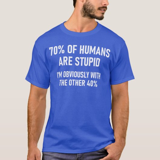 70 van de mensen zijn dom Grappige grappen Sarcast T-shirt (Voorkant)
