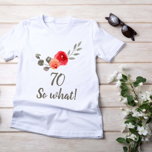 70e verjaardag Funny Gezegde Waterverf Floral Woma T-shirt