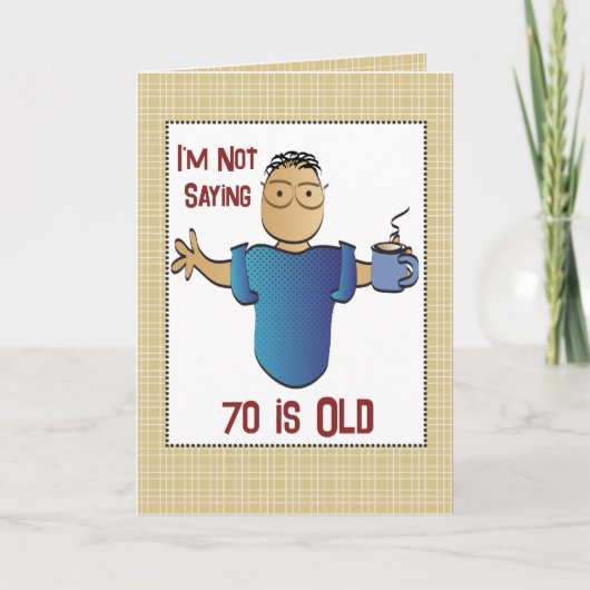 70e Verjaardag Grappig Sassy Gezegde Mannelijke Ca Kaart (Voorkant)