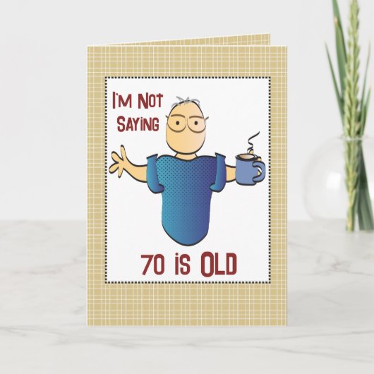 70e Verjaardag Grappig Snarky Gezegde Mannelijke C Kaart (Voorkant)