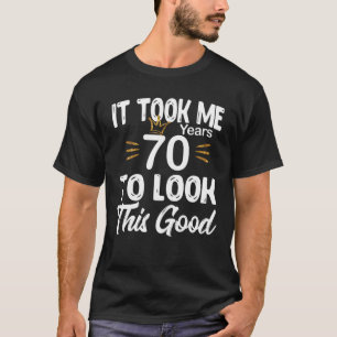 70e verjaardag - Ik heb 70 jaar nodig gehad om dez T-shirt