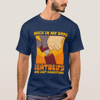 70s 80s Back In my Days Seatbelts Were Suggestions T-shirt