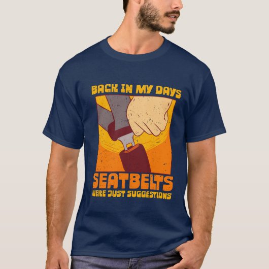 70s 80s Back In my Days Seatbelts Were Suggestions T-shirt (Voorkant)