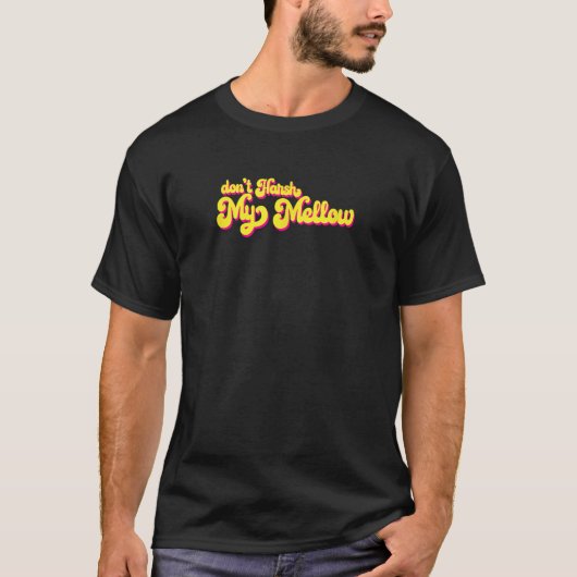 70's Don't Harsh My Mellow Funny Gezegde T-shirt (Voorkant)