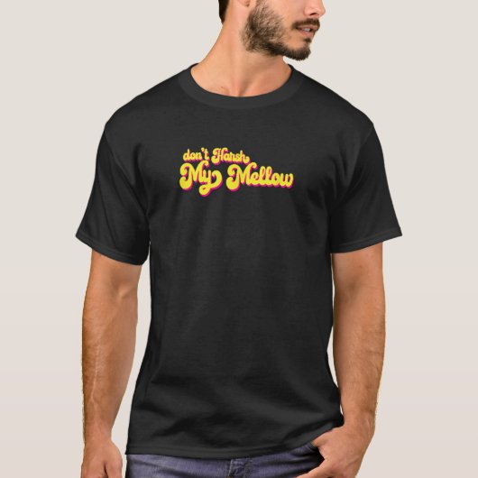 70's Don't Harsh My Mellow Funny Gezegde T-shirt (Voorkant)