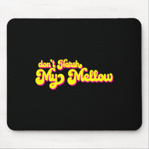 70's Don't Harsh My Mellow Grappige Uitdrukking Muismat