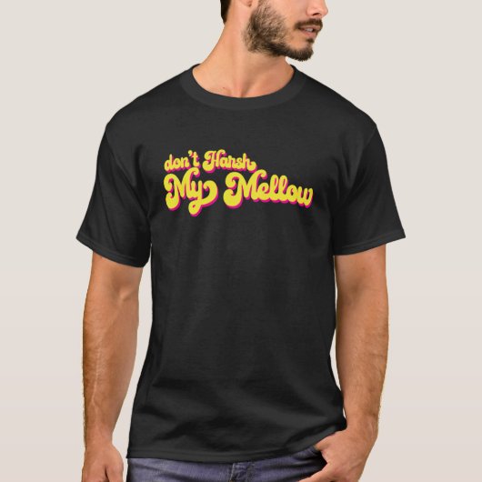 70's Don't Harsh My Mellow Zeggen T-shirt (Voorkant)