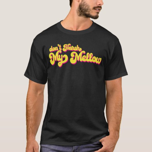 70's Harsh My Mellow Gezegde niet T-shirt (Voorkant)