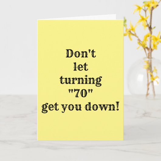 **70ste VERJAARDAG** IEMAND MOET EEN SLECHT VOORBE Kaart (Gele Bloem)