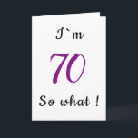 70th Birthday Funny I'm 70 zo Motivatie Kaart<br><div class="desc">Een eenvoudig wenskaart voor iemand die 70ste verjaardag viert. Het komt met een grappig citaat dat ik 70 ben,  en perfect voor iemand met een gevoel van humor.
U kunt het leeftijdsnummer wijzigen.</div>