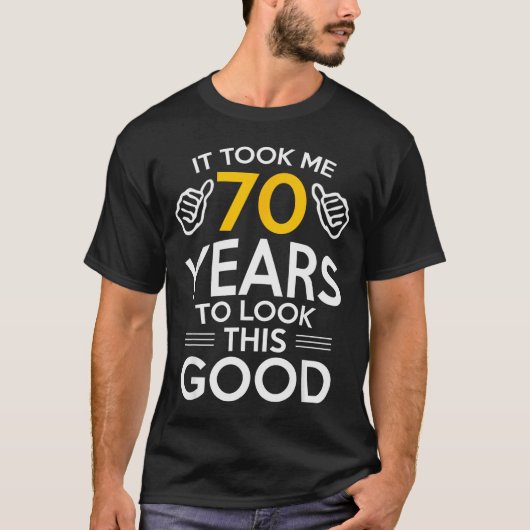 70th Birthday Gift Took Me 70 Years Old T-shirt (Voorkant)
