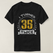 70th Birthday Years I Turned 35 Twice  T-shirt (Design voorkant)