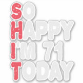 71e verjaardag.. dus blij dat ik 71 ben.. vandaag  sticker (Voorkant)