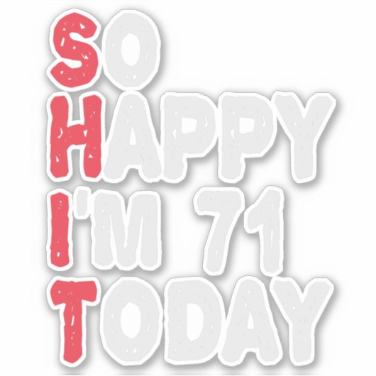71e verjaardag.. dus blij dat ik 71 ben.. vandaag  sticker (Voorkant)