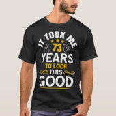 73th Birthday Took Me 73 Years Old Birthday T-shirt (Voorkant)