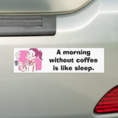 7400443, Een ochtend zonder koffie is als slaap. Bumpersticker (Op auto)
