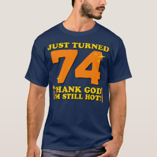 74 gelukkig ben ik nog steeds warm 74e geboorte t-shirt