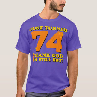 74 gelukkig ben ik nog steeds warm 74e geboorte t-shirt