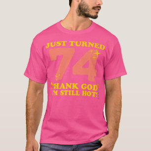 74 gelukkig ben ik nog steeds warm 74e geboorte t-shirt