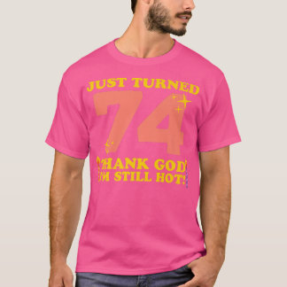 74 gelukkig ben ik nog steeds warm 74e geboorte t-shirt
