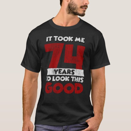 74 jaar oude dag maakte me er goed uit 74e verjaar t-shirt (Voorkant)