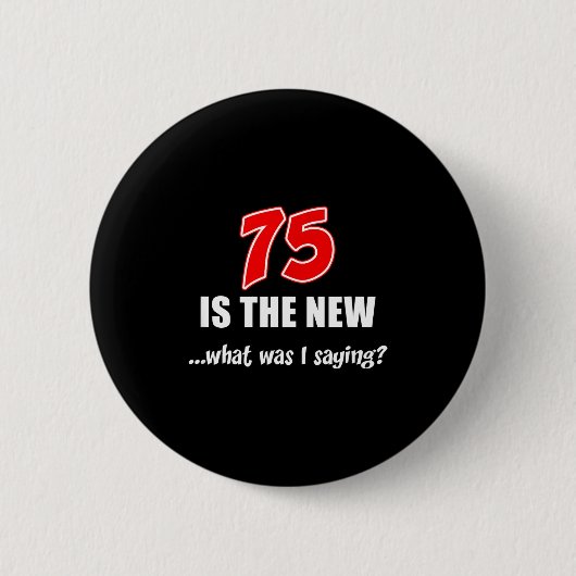 75 Is Het Nieuwe Wat Was Ik Grappig Grappig  Ronde Button 5,7 Cm (Voorkant)