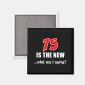 75 Is The New What Was I Saying Funny Joke  Magneet (Voorkant / Achterkant)