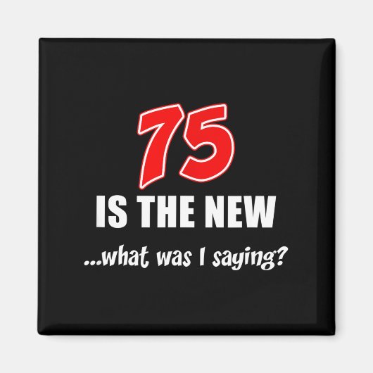 75 Is The New What Was I Saying Funny Joke  Magneet (Voorkant)