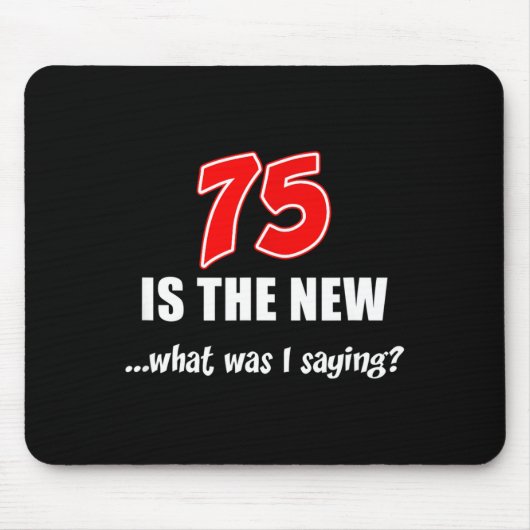 75 Is The New What Was I Saying Funny Joke  Muismat (Voorkant)