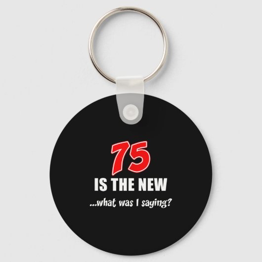 75 Is The New What Was I Saying Funny Joke Sleutelhanger (Voorkant)