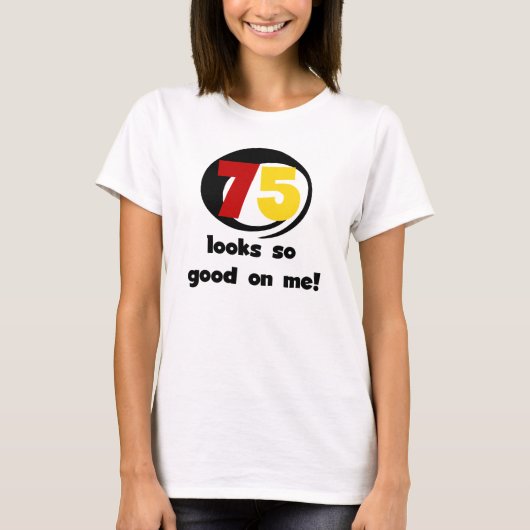 75 ziet er zo goed uit voor mij T-shirts en cadeau (Voorkant)