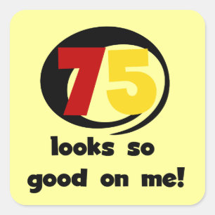 75 ziet er zo goed uit voor mij T-shirts en cadeau Vierkante Sticker