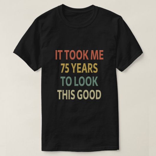 75e verjaardag cadeautje - Het kostte me 75 jaar o T-shirt (Design voorkant)