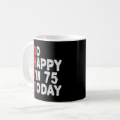 75e verjaardag.. dus blij dat ik 75 ben vandaag gr koffiemok (Voorkant links)
