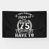75th Birthday Saying If You Haven't Grown Up 75 Spandoek (Horizontaal)