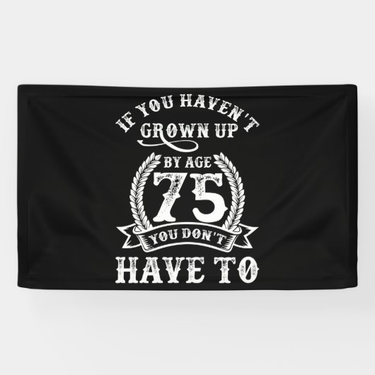 75th Birthday Saying If You Haven't Grown Up 75 Spandoek (Horizontaal)