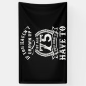 75th Birthday Saying If You Haven't Grown Up 75 Spandoek (Verticaal)