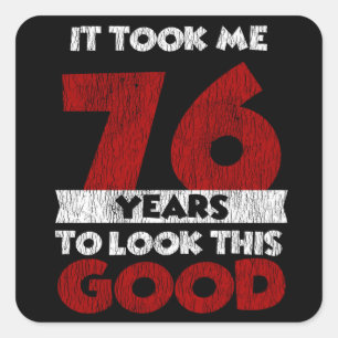 76 jaar oude dag maakte me er goed uit 76e verjaar vierkante sticker