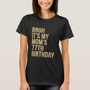77e Verjaardag Bruh Zijn Mijn Koningin Moeders Ver T-shirt