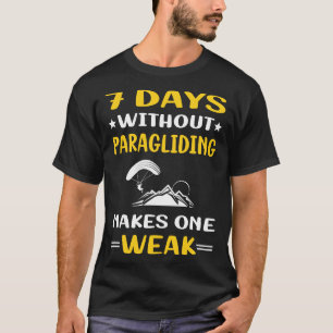 7 dagen zonder Paraglide-zweefvliegtuigen T-shirt