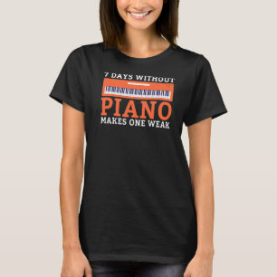 7 dagen zonder piano maakt een zwakke grappige muz t-shirt