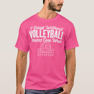7 dagen zonder volleybal maakt één zwak Funny Vol T-shirt
